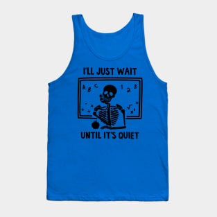 I'll Just Wait Until Quiet 1 Tank Top